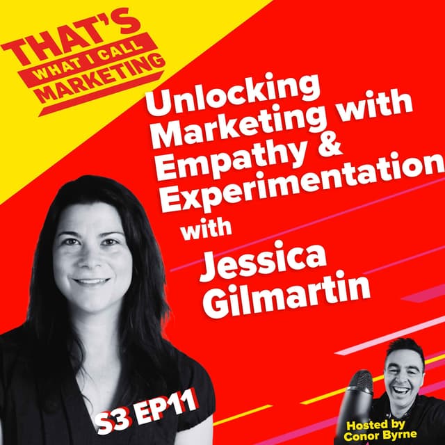 Unlocking Marketing with Empathy & Experimentation with Jessica Gilmartin