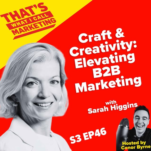 S3 Ep46 Craft & Creativity: Elevating B2B Marketing with Sarah Higgins