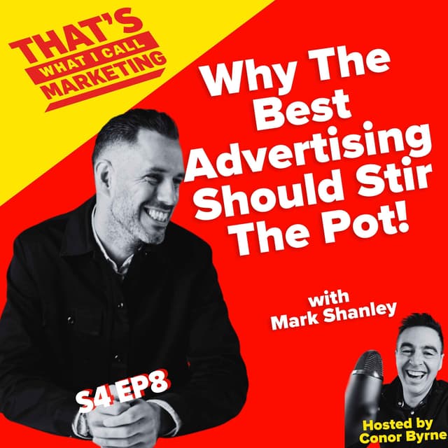 Why The Best Advertising Should Stir The Pot with Mark Shanley