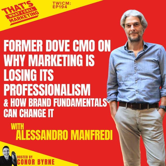 TWICM 194: Former Dove CMO Alessandro Manfredi on Why Marketing Is Losing It's Professionalism